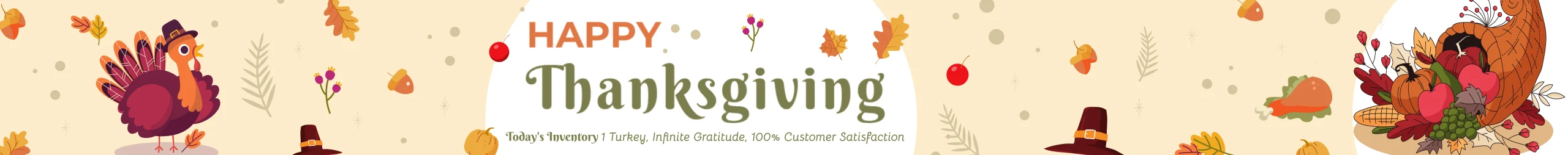 Happy Thanksgiving - Today's Inventory: 1 Turkey, Infinite Gratitude, 100% Customer Satisfaction